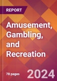Amusement, Gambling, and Recreation - 2024 U.S. Market Research Report with Updated Recession Risk Forecasts- Product Image
