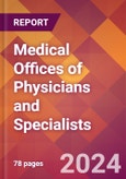 Medical Offices of Physicians and Specialists - 2024 U.S. Market Research Report with Updated Recession Risk Forecasts- Product Image
