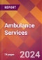 Ambulance Services - 2024 U.S. Market Research Report with Updated Recession Risk Forecasts - Product Image