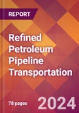 Refined Petroleum Pipeline Transportation - 2024 U.S. Market Research Report with Updated Recession Risk Forecasts- Product Image