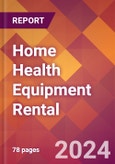 Home Health Equipment Rental - 2024 U.S. Market Research Report with Updated Recession Risk Forecasts- Product Image