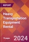 Heavy Transportation Equipment Rental - 2024 U.S. Market Research Report with Updated Recession Risk Forecasts - Product Image