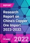 Research Report on China's Copper Ore Import 2023-2032 - Product Thumbnail Image