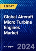 Global Aircraft Micro Turbine Engines Market (2023-2028) Competitive Analysis, Impact of Covid-19, Ansoff Analysis- Product Image