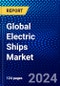 Global Electric Ships Market (2023-2028) Competitive Analysis, Impact of Covid-19, Ansoff Analysis - Product Image