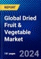Global Dried Fruit & Vegetable Market (2023-2028) Competitive Analysis, Impact of Covid-19, Ansoff Analysis - Product Image
