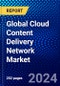 Global Cloud Content Delivery Network Market (2023-2028) Competitive Analysis, Impact of Covid-19, Ansoff Analysis - Product Image