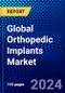 Global Orthopedic Implants Market (2023-2028) Competitive Analysis, Impact of Covid-19, Impact of Economic Slowdown & Impending Recession, Ansoff Analysis - Product Image