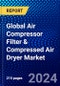 Global Air Compressor Filter & Compressed Air Dryer Market (2023-2028) Competitive Analysis, Impact of Covid-19, Ansoff Analysis - Product Image