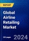 Global Airline Retailing Market (2023-2028) Competitive Analysis, Impact of Covid-19, Ansoff Analysis - Product Image
