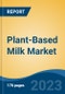 Plant-Based Milk Market - Global Industry Size, Share, Trends, Opportunity, and Forecast 2018-2028F - Product Image