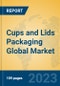 Cups and Lids Packaging Global Market Insights 2023, Analysis and Forecast to 2028, by Manufacturers, Regions, Technology, Product Type - Product Thumbnail Image