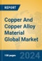Copper And Copper Alloy Material Global Market Insights 2024, Analysis and Forecast to 2029, by Manufacturers, Regions, Technology, Application - Product Image