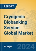 Cryogenic Biobanking Service Global Market Insights 2024, Analysis and Forecast to 2029, by Market Participants, Regions, Technology, Application- Product Image