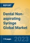 Dental Non-aspirating Syringe Global Market Insights 2023, Analysis and Forecast to 2028, by Manufacturers, Regions, Technology, Application, Product Type - Product Image