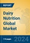 Dairy Nutrition Global Market Insights 2024, Analysis and Forecast to 2029, by Manufacturers, Regions, Technology, and Product Type - Product Image