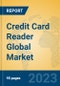 Credit Card Reader Global Market Insights 2023, Analysis and Forecast to 2028, by Manufacturers, Regions, Technology, Application, Product Type - Product Image