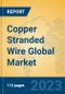 Copper Stranded Wire Global Market Insights 2023, Analysis and Forecast to 2028, by Manufacturers, Regions, Technology, Application, Product Type - Product Image