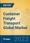 Container Freight Transport Global Market Insights 2023, Analysis and Forecast to 2028, by Market Participants, Regions, Technology, Product Type - Product Image