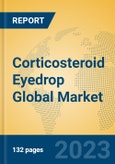 Corticosteroid Eyedrop Global Market Insights 2023, Analysis and Forecast to 2028, by Manufacturers, Regions, Technology, Application, Product Type- Product Image