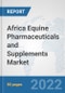 Africa Equine Pharmaceuticals and Supplements Market: Prospects, Trends Analysis, Market Size and Forecasts up to 2028 - Product Thumbnail Image