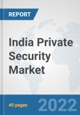 India Private Security Market: Prospects, Trends Analysis, Market Size and Forecasts up to 2028- Product Image