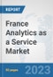 France Analytics as a Service Market: Prospects, Trends Analysis, Market Size and Forecasts up to 2030 - Product Thumbnail Image