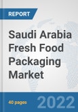 Saudi Arabia Fresh Food Packaging Market: Prospects, Trends Analysis, Market Size and Forecasts up to 2028- Product Image