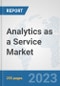 Analytics as a Service Market: Global Industry Analysis, Trends, Market Size, and Forecasts up to 2030 - Product Thumbnail Image