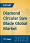 Diamond Circular Saw Blade Global Market Insights 2023, Analysis and Forecast to 2028, by Manufacturers, Regions, Technology, Application, Product Type - Product Thumbnail Image