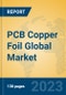 PCB Copper Foil Global Market Insights 2023, Analysis and Forecast to 2028, by Manufacturers, Regions, Technology, Application, Product Type - Product Image