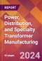 Power, Distribution, and Specialty Transformer Manufacturing - 2024 U.S. Market Research Report with Updated Recession Risk Forecasts - Product Image
