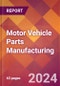Motor Vehicle Parts Manufacturing - 2024 U.S. Market Research Report with Updated Recession Risk Forecasts - Product Image