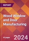 Wood Window and Door Manufacturing - 2024 U.S. Market Research Report with Updated Recession Risk Forecasts- Product Image
