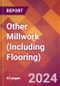 Other Millwork (Including Flooring) - 2024 U.S. Market Research Report with Updated Recession Risk Forecasts - Product Thumbnail Image