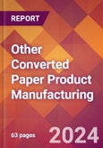 Other Converted Paper Product Manufacturing - 2024 U.S. Market Research Report with Updated Recession Risk Forecasts- Product Image