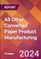 All Other Converted Paper Product Manufacturing - 2024 U.S. Market Research Report with Updated Recession Risk Forecasts - Product Image