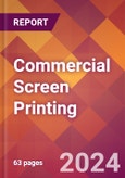 Commercial Screen Printing - 2024 U.S. Market Research Report with Updated Recession Risk Forecasts- Product Image