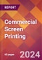 Commercial Screen Printing - 2024 U.S. Market Research Report with Updated Recession Risk Forecasts - Product Image