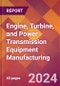 Engine, Turbine, and Power Transmission Equipment Manufacturing - 2024 U.S. Market Research Report with Updated Recession Risk Forecasts - Product Image