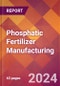 Phosphatic Fertilizer Manufacturing - 2024 U.S. Market Research Report with Updated Recession Risk Forecasts - Product Image