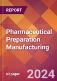 Pharmaceutical Preparation Manufacturing - 2024 U.S. Market Research Report with Updated Recession Risk Forecasts- Product Image