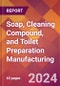 Soap, Cleaning Compound, and Toilet Preparation Manufacturing - 2024 U.S. Market Research Report with Updated Recession Risk Forecasts - Product Image