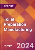 Toilet Preparation Manufacturing - 2024 U.S. Market Research Report with Updated Recession Risk Forecasts- Product Image