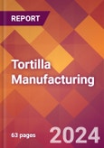 Tortilla Manufacturing - 2024 U.S. Market Research Report with Updated Recession Risk Forecasts- Product Image