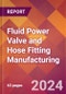 Fluid Power Valve and Hose Fitting Manufacturing - 2024 U.S. Market Research Report with Updated Recession Risk Forecasts - Product Thumbnail Image