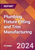 Plumbing Fixture Fitting and Trim Manufacturing - 2024 U.S. Market Research Report with Updated Recession Risk Forecasts- Product Image