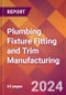 Plumbing Fixture Fitting and Trim Manufacturing - 2024 U.S. Market Research Report with Updated Recession Risk Forecasts - Product Thumbnail Image