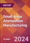 Small Arms Ammunition Manufacturing - 2024 U.S. Market Research Report with Updated Recession Risk Forecasts - Product Thumbnail Image
