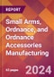 Small Arms, Ordnance, and Ordnance Accessories Manufacturing - 2024 U.S. Market Research Report with Updated Recession Risk Forecasts - Product Image